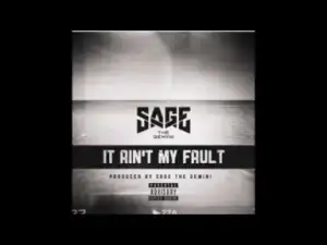 Sage the Gemini - It Ain’t My Fault